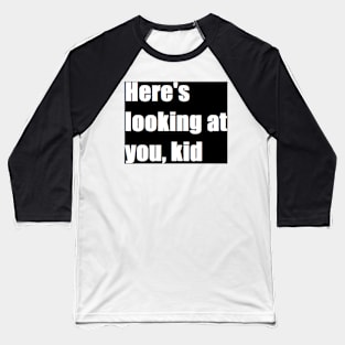 here's looking at you, kid Baseball T-Shirt